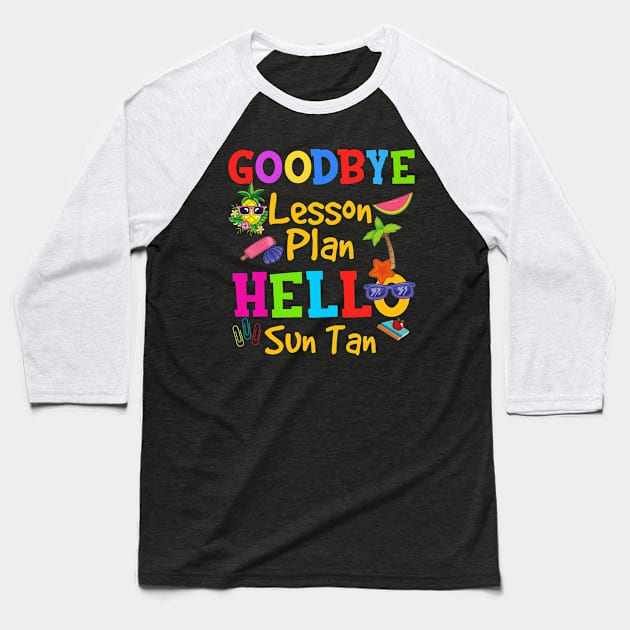 Goodbye lesson plan hello sun tan pineapple teacher Baseball T-Shirt by jrgmerschmann